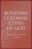 Building Colonial Cities of God