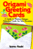 Origami Greeting Cards: a Guide to Making Unique, Attractive Cards for Any Occasion