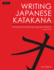 Writing Japanese Katakana: an Introductory Japanese Language Workbook: Learn and Practice the Japanese Alphabet