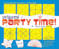 Origami Party Time! : 25 Simple Projects for Parties, Including Decorations, Favors, and Table Settings