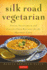 Silk Road Vegetarian: Vegan, Vegetarian and Gluten Free Recipes for the Mindful Cook [Vegetarian Cookbook, 101 Recipes]