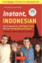 Instant Indonesian: How to Express 1, 000 Different Ideas With Just 100 Key Words and Phrases! (a Indonesian Phrasebook & Dictionary) (Instant Phrasebook Series)