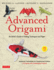 Advanced Origami: an Artist's Guide to Folding Techniques and Paper: Origami Book With 15 Original and Challenging Projects: Instructional Videos Included
