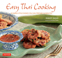 Easy Thai Cooking: 75 Family-Style Dishes You Can Prepare in Minutes