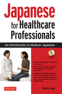 Japanese for Healthcare Professionals: an Introduction to Medical Japanese (Audio Included) (Tuttle Specials)