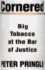 Cornered: Big Tobacco at the Bar of Justice