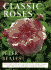 Classic Roses: an Illustrated Encyclopedia and Grower's Manual of Old Roses, Shrub Roses and Climbers
