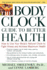 The Body Clock Guide to Better Health: How to Use Your Body's Natural Clock to Fight Illness and Achieve Maximum Health