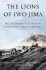 The Lions of Iwo Jima: the Story of Combat Team 28 and the Bloodiest Battle in Marine Corps History