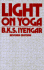 Light on Yoga: the Bible of Modern Yoga-Its Philosophy and Practice-By the World's Foremost Teacher