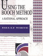 Using the Booch Method: a Rational Approach By White, Iseult