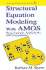 Structural Equation Modeling With Amos: Basic Concepts, Applications, and Programming (Multivariate Applications Series)
