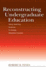 Reconstructing Undergraduate Education: Using Learning Science to Design Effective Courses