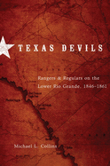 Texas Devils: Rangers and Regulars on the Lower Rio Grande, 1846-1861