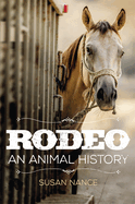 Rodeo: an Animal History (Volume 3) (the Environment in Modern North America)