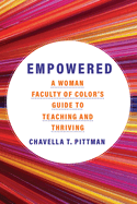 Empowered: A Woman Faculty of Color's Guide to Teaching and Thriving Volume 7