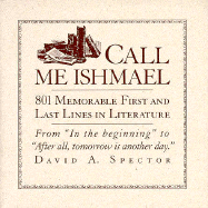 Call Me Ishmael: 801 Memorable First and Last Lines in Literature