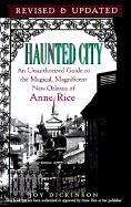 Haunted City Updated: an Unauthorized Guide to the Magical, Magnificent New Orleans of Anne Rice
