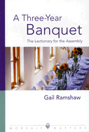 Three Year Banquet Worship Matters: the Lectionary for the Assembly
