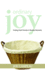 Ordinary Joy: Finding Fresh Promise in Routine Moments