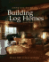 Complete Guide to Building Log Homes: Over 840 Illustrations