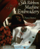 Silk Ribbon Machine Embroidery (Great Sewing Projects Series)
