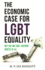 The Economic Case for Lgbt Equality: Why Fair and Equal Treatment Benefits Us All (Queer Ideas/Queer Action)