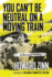 You Can't Be Neutral on a Moving Train: a Personal History of Our Times