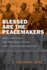 Blessed Are the Peacemakers: Martin Luther King Jr., Eight White Religious Leaders, and the "Letter From Birmingham Jail"