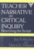Teacher Narrative as Critical Inquiry: Rewriting the Script (Practitioner Inquiry Series)