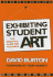 Exhibiting Student Art: the Essential Guide for Teachers