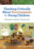 Thinking Critically About Environments for Young Children: Bridging Theory and Practice