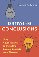 Drawing Conclusions Using Visual Thinking to Understand Complex Concepts in the Classroom