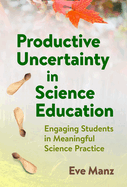 Productive Uncertainty in Science Education-Engaging Students in Meaningful Science Practice