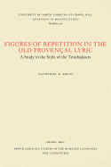 Figures of Repetition in the Old Proven�al Lyric: a Study in the Style of the Troubadours (North Carolina Studies in the Romance Languages and Literatures, 176)