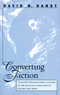Converting Fiction: Counter Reformational Closure in the Secular Literature of Golden Age Spain (North Carolina Studies in the Romance Languages and Literatures, 259)