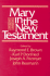Mary in the New Testament: a Collaborative Assessment By Protestant and Roman Catholic Scholars