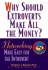 Why Should Extroverts Make All the Money? : Networking Made Easy for the Introvert