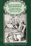 Recollections of R.J.S. Stevens: an Organist in Gregorian London (Music in Georgian and Victorian Society)