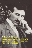 Experiments With Alternate Currents of High Potential and High Frequency