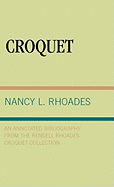 Croquet: an Annotated Bibliography From the Rendell Rhoades Croquet Collection