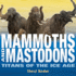 Mammoths and Mastodons: Titans of the Ice Age