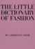The Little Dictionary of Fashion: a Guide to Dress Sense for Every Woman
