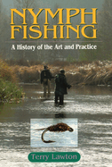Nymph Fishing: a History of the Art and Format: Hardcover