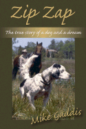 Zip Zap: the True Story of a Dog and a Dream