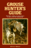 Grouse Hunter's Guide: Solid Facts, Insights, and Observations on How to Hunt the Ruffled Grouse