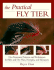 The Practical Fly Tier: No-Nonsense Patterns and Techniques for Wet and Dry Flies, Nymphs, and Streamers