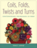 Coils, Folds, Twists, and Turns: Contemporary Techniques in Fiber