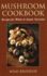 Mushroom Cookbook: Recipes for White & Exotic Varieties