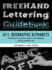 Freehand Lettering Guidebook: 67+ Decorative Alphabets for Writing With Chalk, Posca, Copic Markers, and Calligraphy Pens